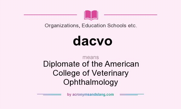 What does dacvo mean? It stands for Diplomate of the American College of Veterinary Ophthalmology