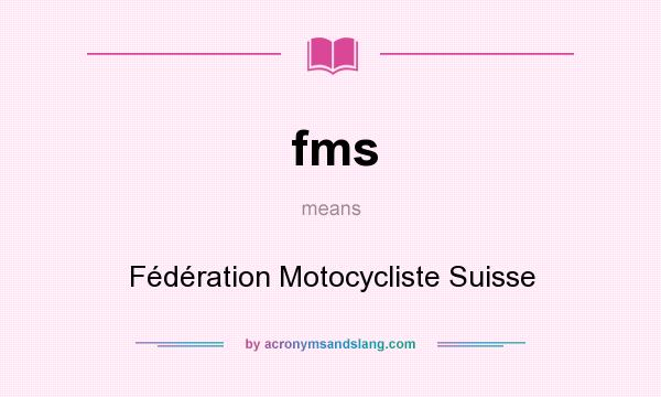 What does fms mean? It stands for Fédération Motocycliste Suisse