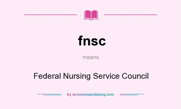 What does fnsc mean? It stands for Federal Nursing Service Council
