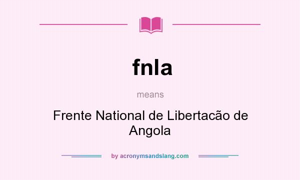 What does fnla mean? It stands for Frente National de Libertacão de Angola