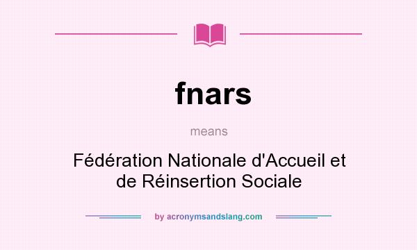 What does fnars mean? It stands for Fédération Nationale d`Accueil et de Réinsertion Sociale