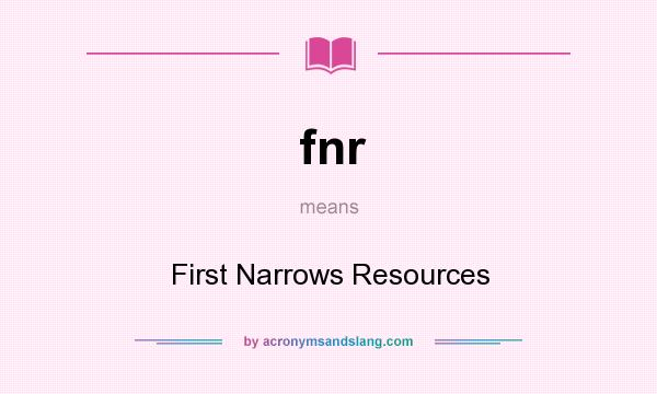 What does fnr mean? It stands for First Narrows Resources