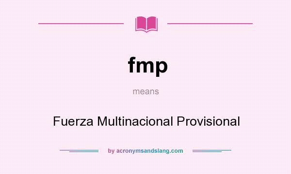 What does fmp mean? It stands for Fuerza Multinacional Provisional