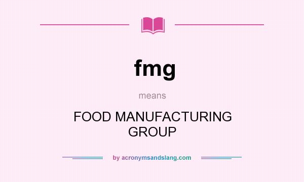 What does fmg mean? It stands for FOOD MANUFACTURING GROUP