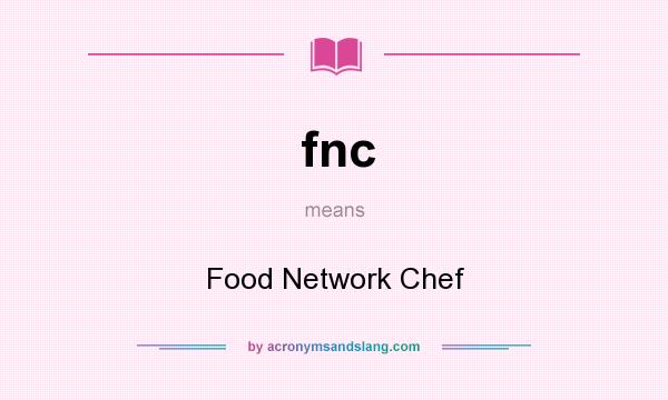 What does fnc mean? It stands for Food Network Chef