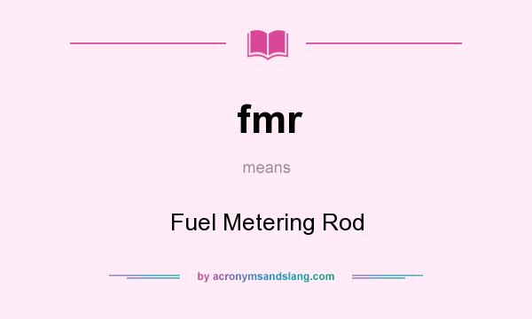 What does fmr mean? It stands for Fuel Metering Rod