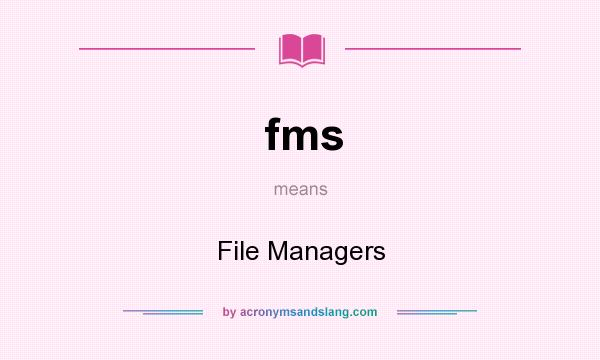 What does fms mean? It stands for File Managers