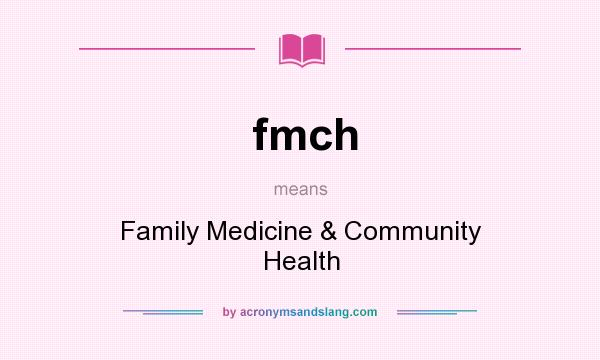 What does fmch mean? It stands for Family Medicine & Community Health