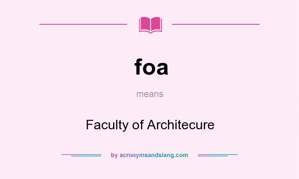 What does foa mean? It stands for Faculty of Architecure