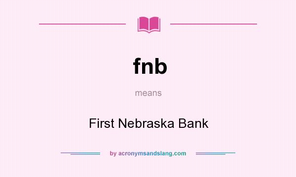 What does fnb mean? It stands for First Nebraska Bank