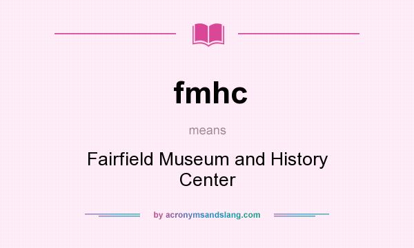 What does fmhc mean? It stands for Fairfield Museum and History Center