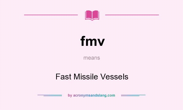 What does fmv mean? It stands for Fast Missile Vessels
