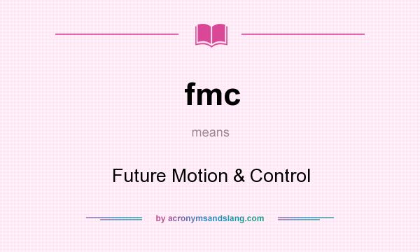 What does fmc mean? It stands for Future Motion & Control