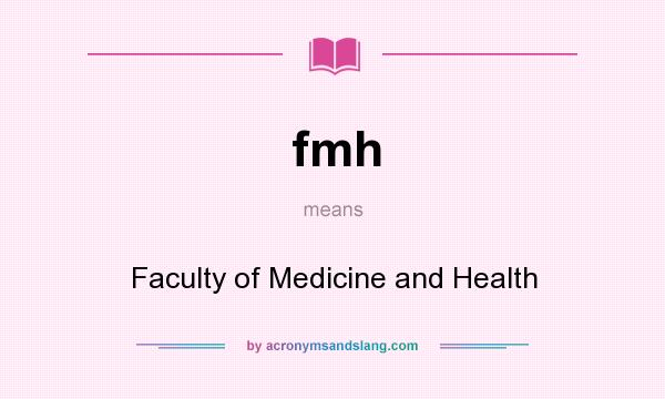 What does fmh mean? It stands for Faculty of Medicine and Health