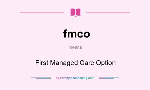 What does fmco mean? It stands for First Managed Care Option