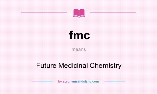 What does fmc mean? It stands for Future Medicinal Chemistry