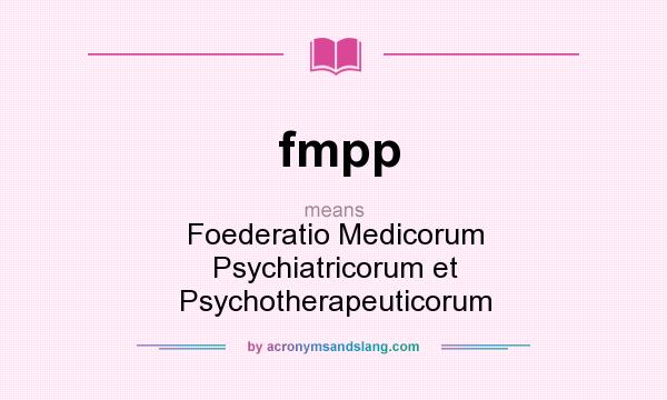 What does fmpp mean? It stands for Foederatio Medicorum Psychiatricorum et Psychotherapeuticorum