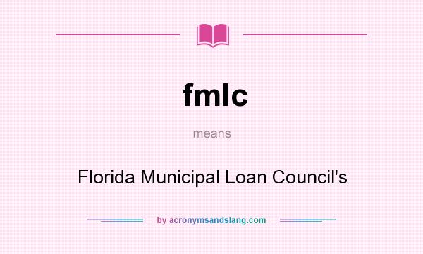 What does fmlc mean? It stands for Florida Municipal Loan Council`s