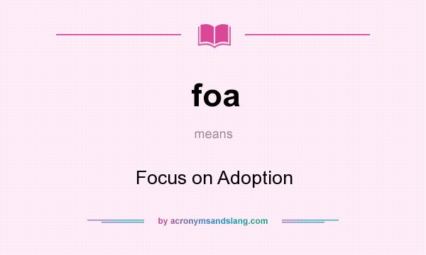 What does foa mean? It stands for Focus on Adoption