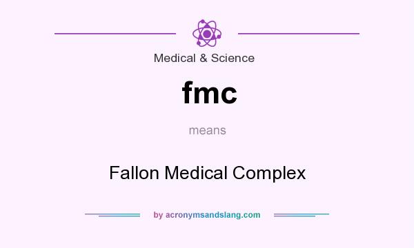 What does fmc mean? It stands for Fallon Medical Complex