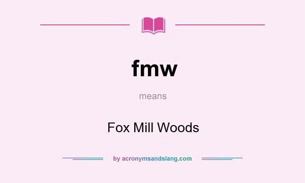 What does fmw mean? It stands for Fox Mill Woods
