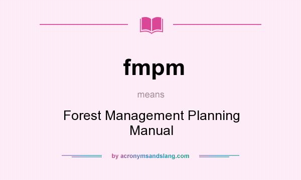 What does fmpm mean? It stands for Forest Management Planning Manual