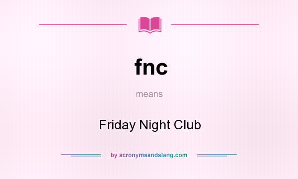 What does fnc mean? It stands for Friday Night Club