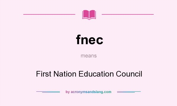 What does fnec mean? It stands for First Nation Education Council