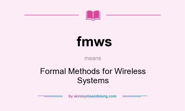 What does fmws mean? It stands for Formal Methods for Wireless Systems
