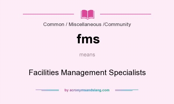 What does fms mean? It stands for Facilities Management Specialists
