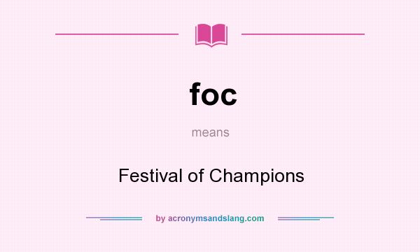What does foc mean? It stands for Festival of Champions