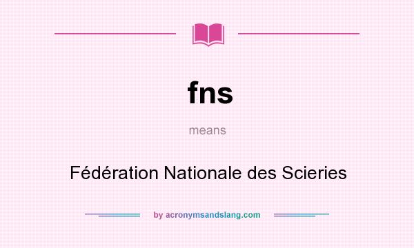What does fns mean? It stands for Fédération Nationale des Scieries