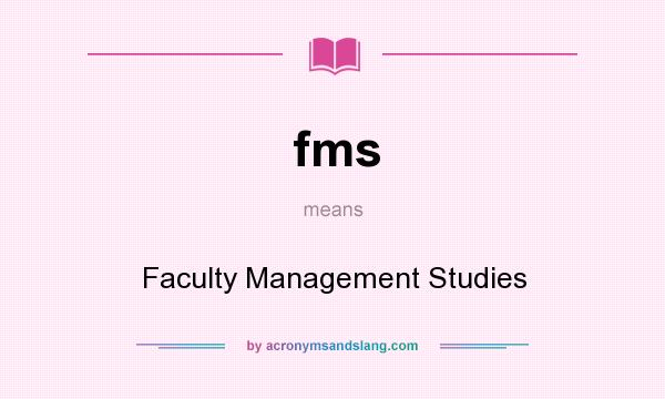 What does fms mean? It stands for Faculty Management Studies