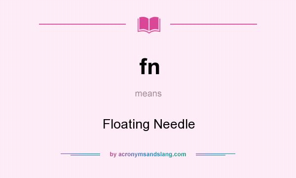 What does fn mean? It stands for Floating Needle