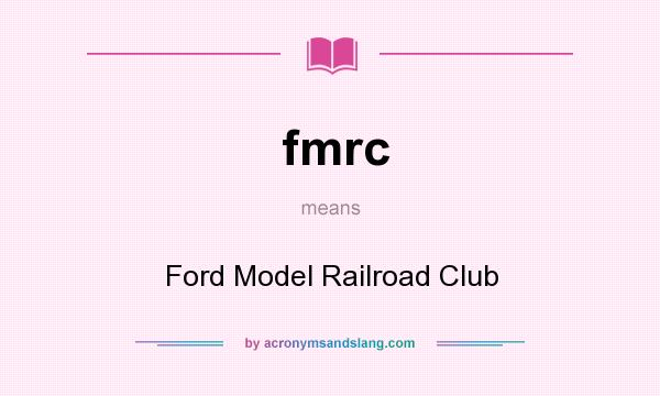 What does fmrc mean? It stands for Ford Model Railroad Club