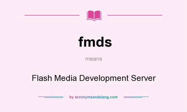 What does fmds mean? It stands for Flash Media Development Server