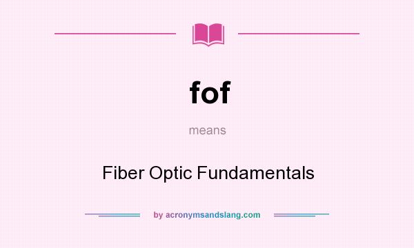 What does fof mean? It stands for Fiber Optic Fundamentals