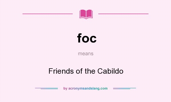 What does foc mean? It stands for Friends of the Cabildo