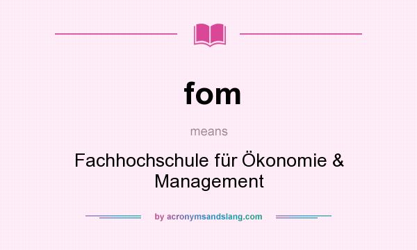 What does fom mean? It stands for Fachhochschule für Ökonomie & Management