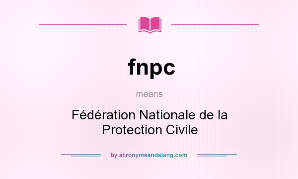 What does fnpc mean? It stands for Fédération Nationale de la Protection Civile