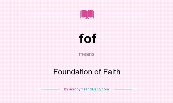 What does fof mean? It stands for Foundation of Faith