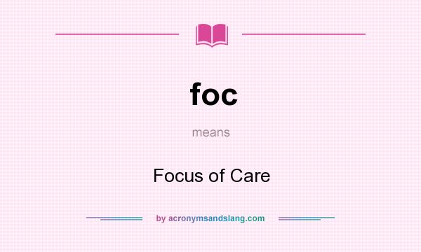 What does foc mean? It stands for Focus of Care