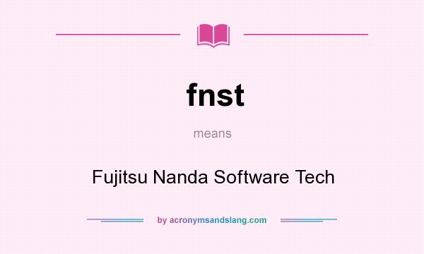 What does fnst mean? It stands for Fujitsu Nanda Software Tech