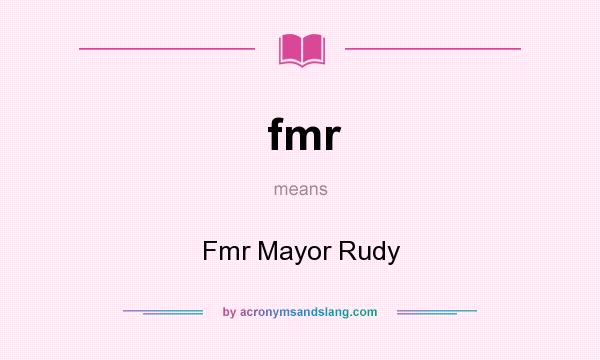 What does fmr mean? It stands for Fmr Mayor Rudy