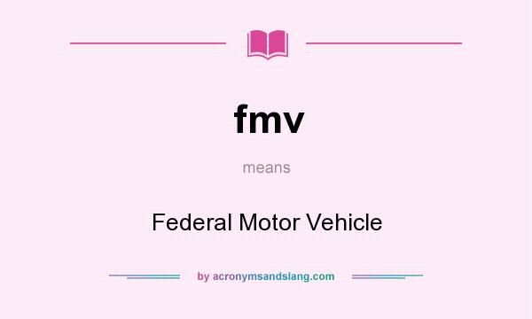 What does fmv mean? It stands for Federal Motor Vehicle