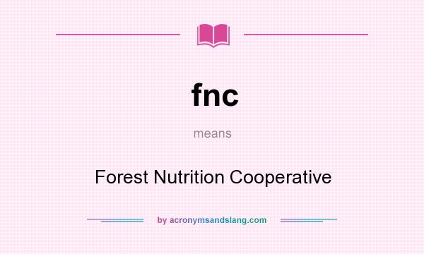 What does fnc mean? It stands for Forest Nutrition Cooperative