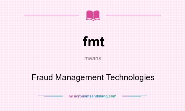 What does fmt mean? It stands for Fraud Management Technologies