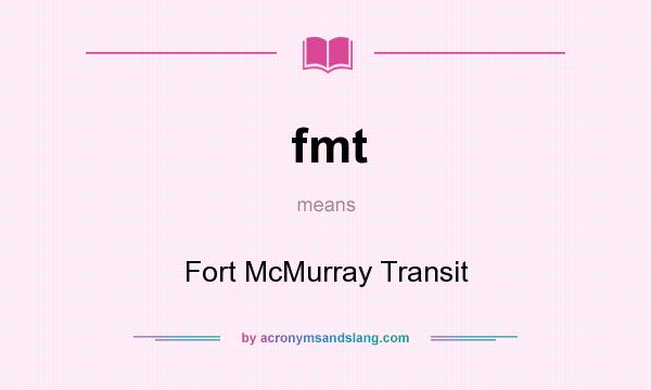 What does fmt mean? It stands for Fort McMurray Transit