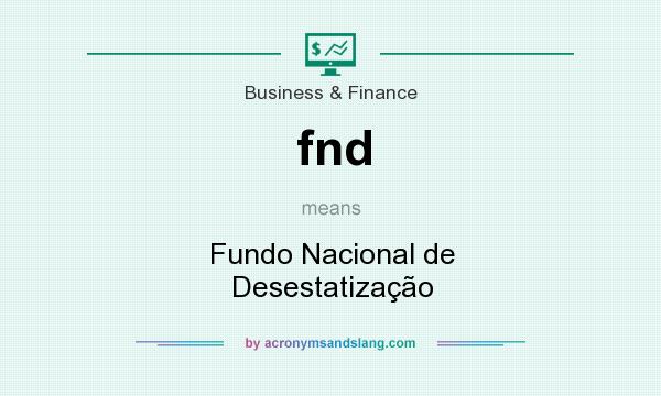 What does fnd mean? It stands for Fundo Nacional de Desestatização