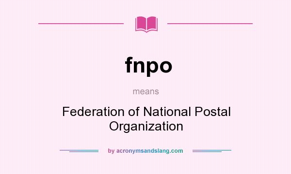 What does fnpo mean? It stands for Federation of National Postal Organization
